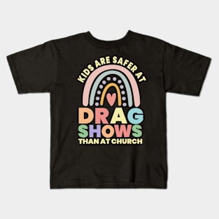 Kids Are Safer At Drag Shows Than At Church Kids T-Shirt